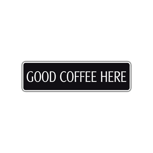 Good Coffee Here Road Aluminum Metal Novelty Street Plate Sign Wall Gift Decor