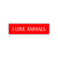 I Love Animals Road Aluminum Metal Novelty Street Plate Sign Wall Gift Decor
