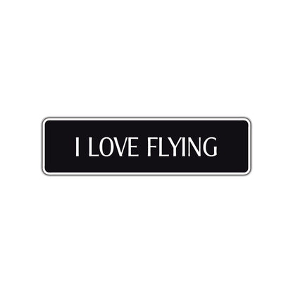 I Love Flying Road Aluminum Metal Novelty Street Plate Sign Wall Gift Decor