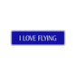 I Love Flying Road Aluminum Metal Novelty Street Plate Sign Wall Gift Decor