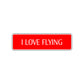 I Love Flying Road Aluminum Metal Novelty Street Plate Sign Wall Gift Decor