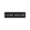 I Love Soccer Road Aluminum Metal Novelty Street Plate Sign Wall Gift Decor