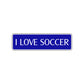 I Love Soccer Road Aluminum Metal Novelty Street Plate Sign Wall Gift Decor
