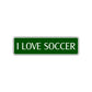 I Love Soccer Road Aluminum Metal Novelty Street Plate Sign Wall Gift Decor