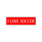I Love Soccer Road Aluminum Metal Novelty Street Plate Sign Wall Gift Decor