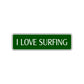 I Love Surfing Road Aluminum Metal Novelty Street Plate Sign Wall Gift Decor