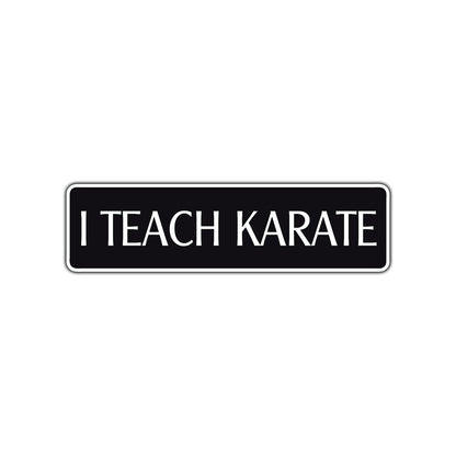 I Teach Karate MMA Road Aluminum Metal Novelty Street Plate Sign Wall Gift Decor