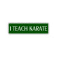 I Teach Karate MMA Road Aluminum Metal Novelty Street Plate Sign Wall Gift Decor