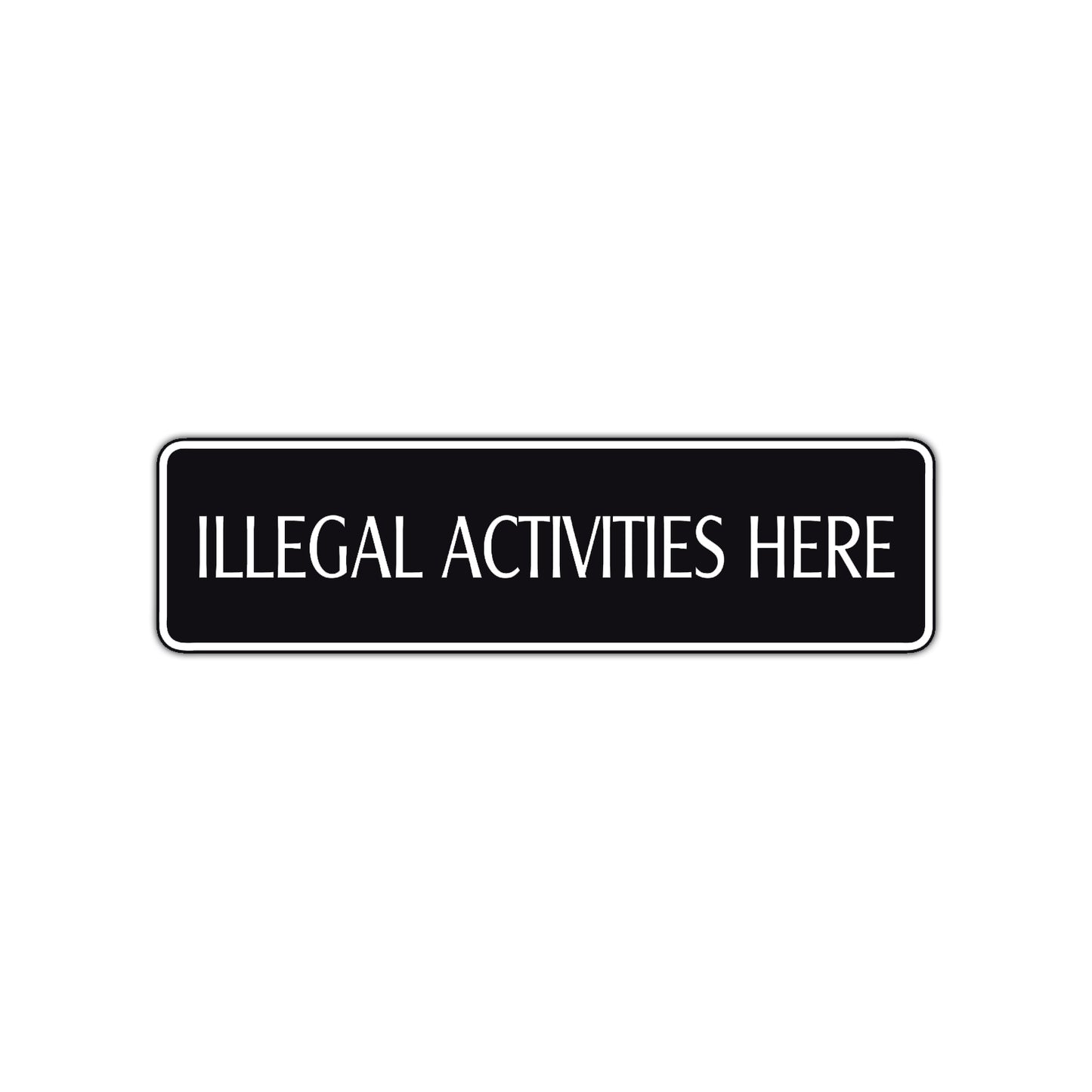 Illegal Activities Here Road Aluminum Metal Novelty Street Plate Sign Wall Gift Decor