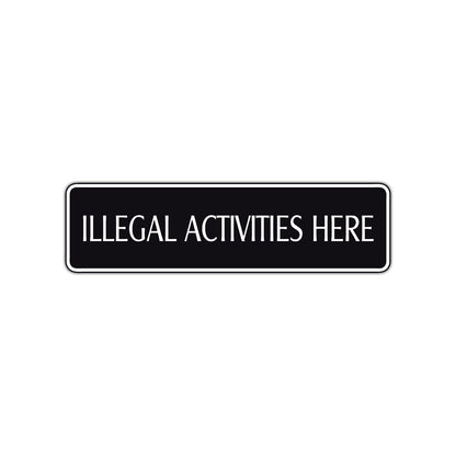 Illegal Activities Here Road Aluminum Metal Novelty Street Plate Sign Wall Gift Decor