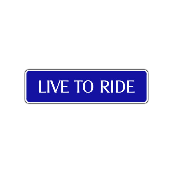Live To Ride | Metal Street Sign - Sign Fever