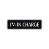 I'm In Charge Road Aluminum Metal Novelty Street Plate Sign Wall Gift Decor