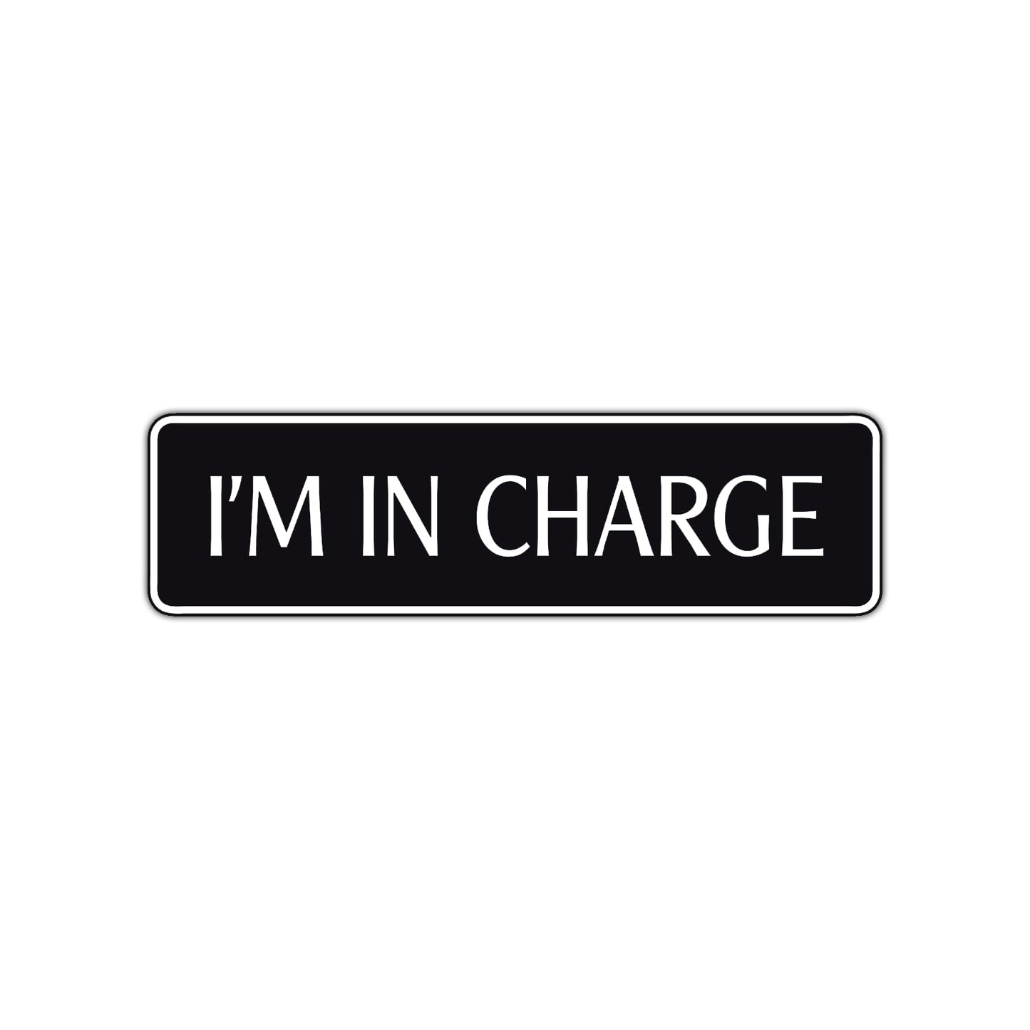 I'm In Charge Road Aluminum Metal Novelty Street Plate Sign Wall Gift Decor