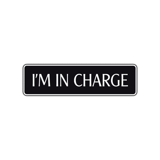I'm In Charge Road Aluminum Metal Novelty Street Plate Sign Wall Gift Decor