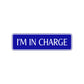 I'm In Charge Road Aluminum Metal Novelty Street Plate Sign Wall Gift Decor