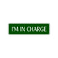 I'm In Charge Road Aluminum Metal Novelty Street Plate Sign Wall Gift Decor