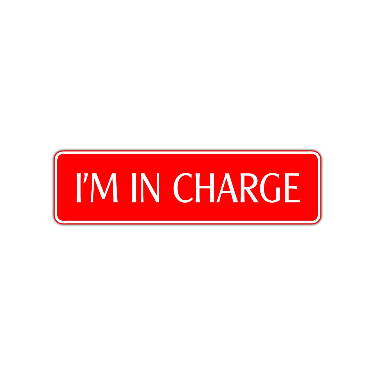 I'm In Charge Road Aluminum Metal Novelty Street Plate Sign Wall Gift Decor