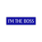I'm The Boss Road Aluminum Metal Novelty Street Plate Sign Wall Gift Decor