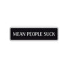 Mean People Suck Funny Road Aluminum Metal Novelty Street Plate Sign Wall Gift Decor