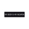 My Body Is My Weapon Karate MMA Road Aluminum Metal Novelty Street Plate Sign Wall Gift Decor