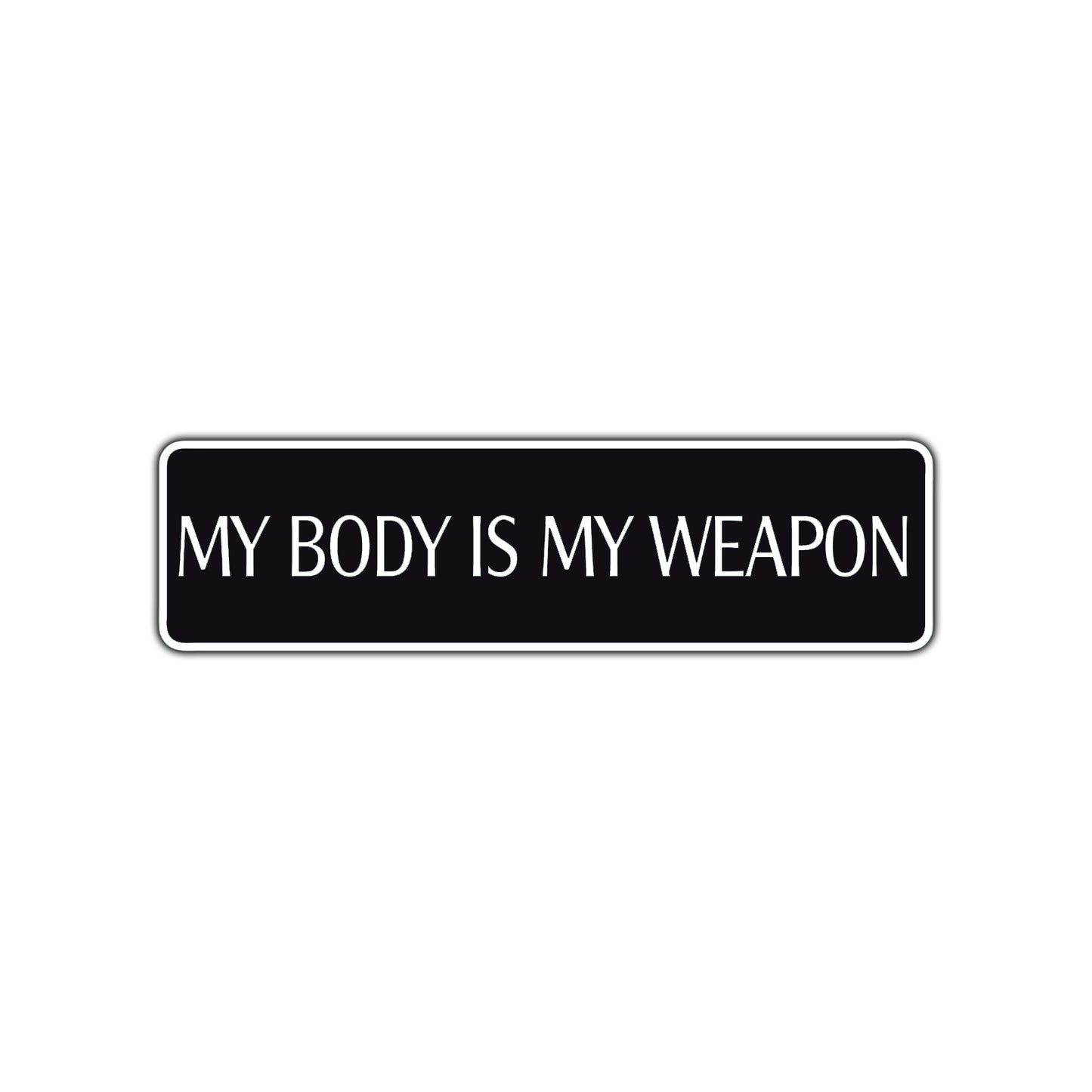 My Body Is My Weapon Karate MMA Road Aluminum Metal Novelty Street Plate Sign Wall Gift Decor