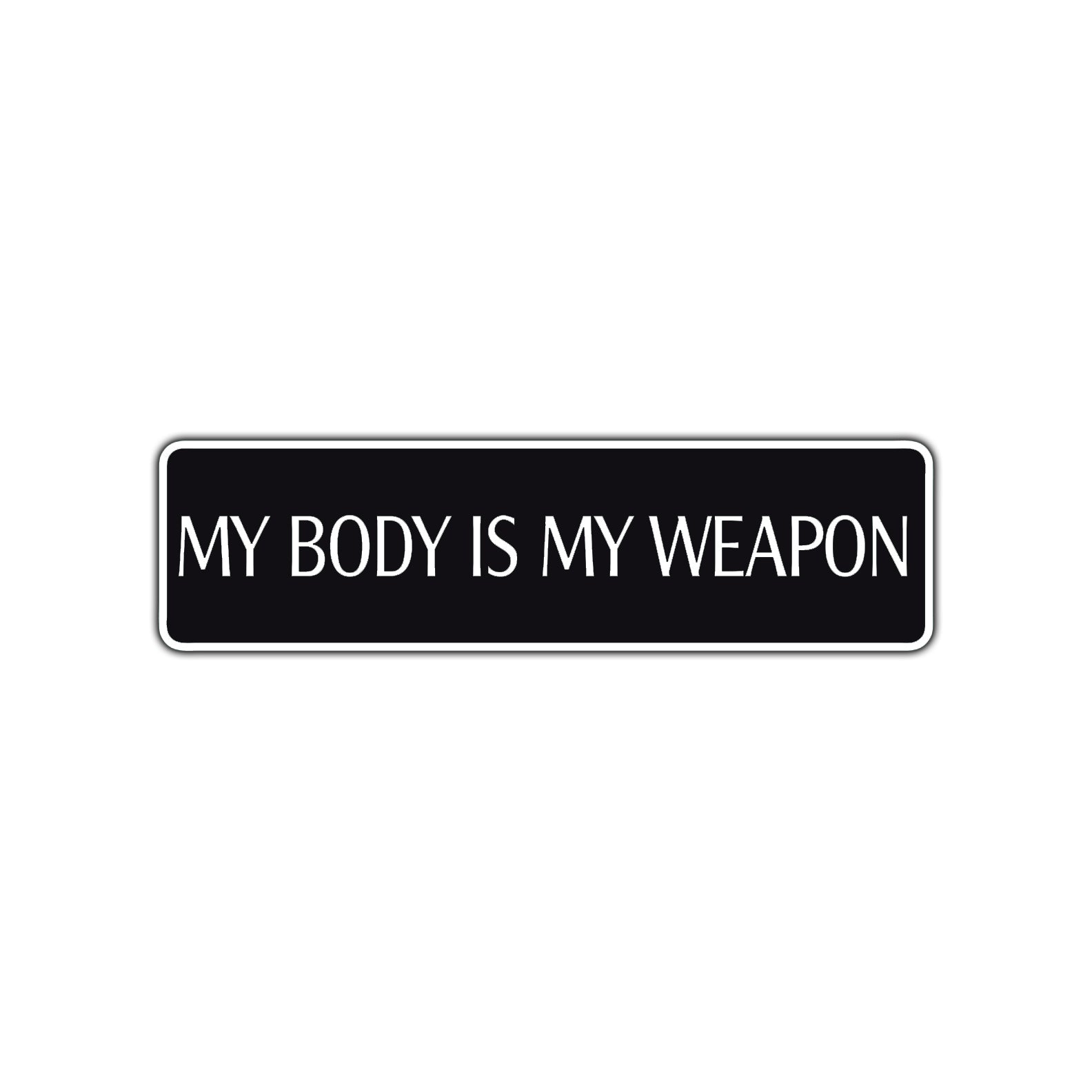 My Body Is My Weapon Karate MMA Road Aluminum Metal Novelty Street Plate Sign Wall Gift Decor