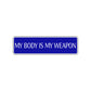 My Body Is My Weapon Karate MMA Road Aluminum Metal Novelty Street Plate Sign Wall Gift Decor