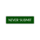 Never Submit Karate MMA Road Aluminum Metal Novelty Street Plate Sign Wall Gift Decor
