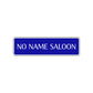No Name Saloon Road Aluminum Metal Novelty Street Plate Sign Wall Gift Decor