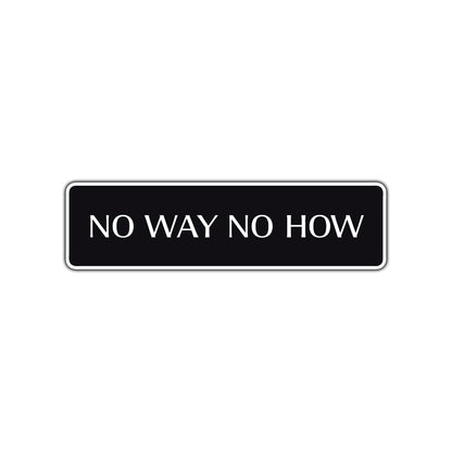 No Way No How Road Aluminum Metal Novelty Street Plate Sign Wall Gift Decor