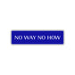 No Way No How Road Aluminum Metal Novelty Street Plate Sign Wall Gift Decor