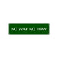 No Way No How Road Aluminum Metal Novelty Street Plate Sign Wall Gift Decor