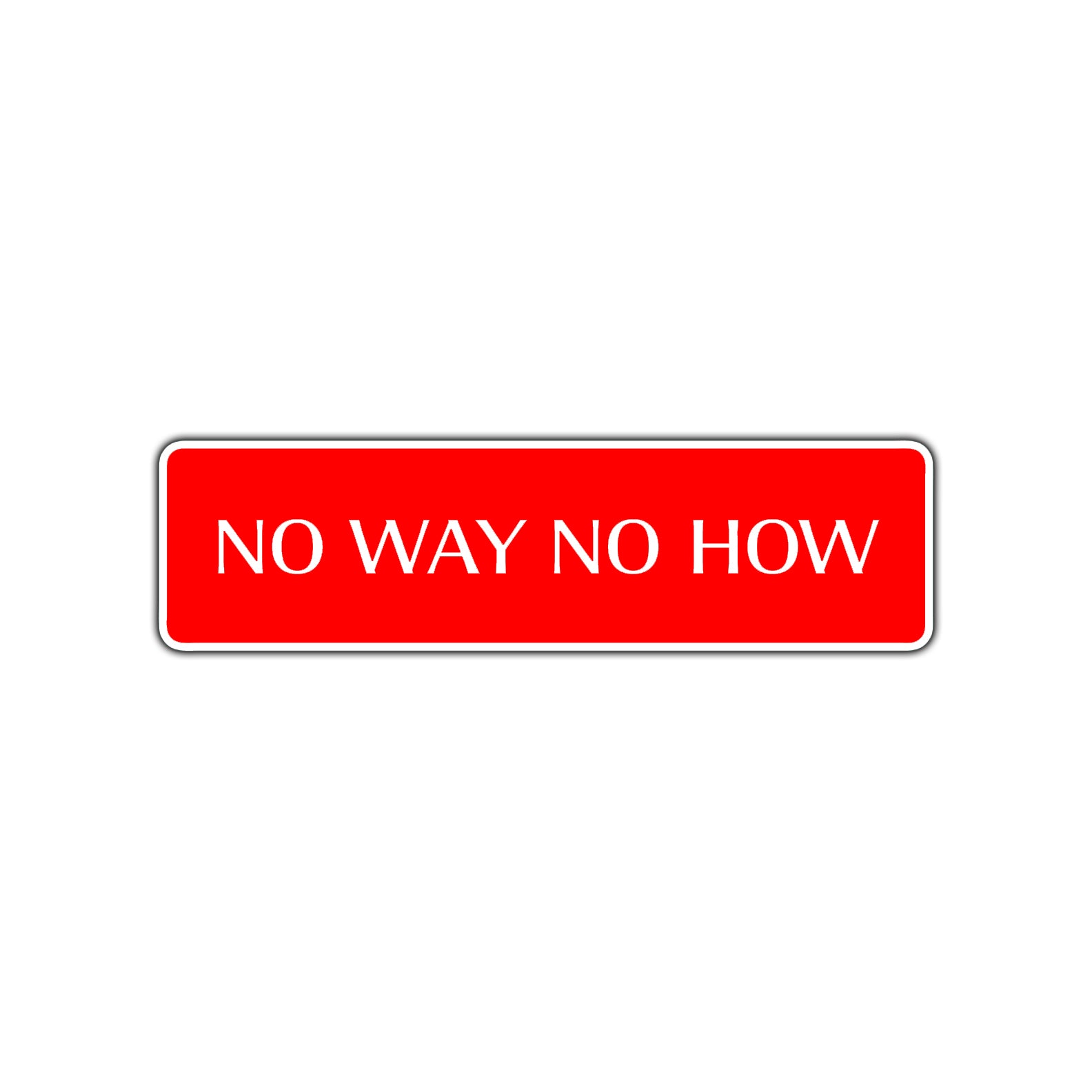 No Way No How Road Aluminum Metal Novelty Street Plate Sign Wall Gift Decor