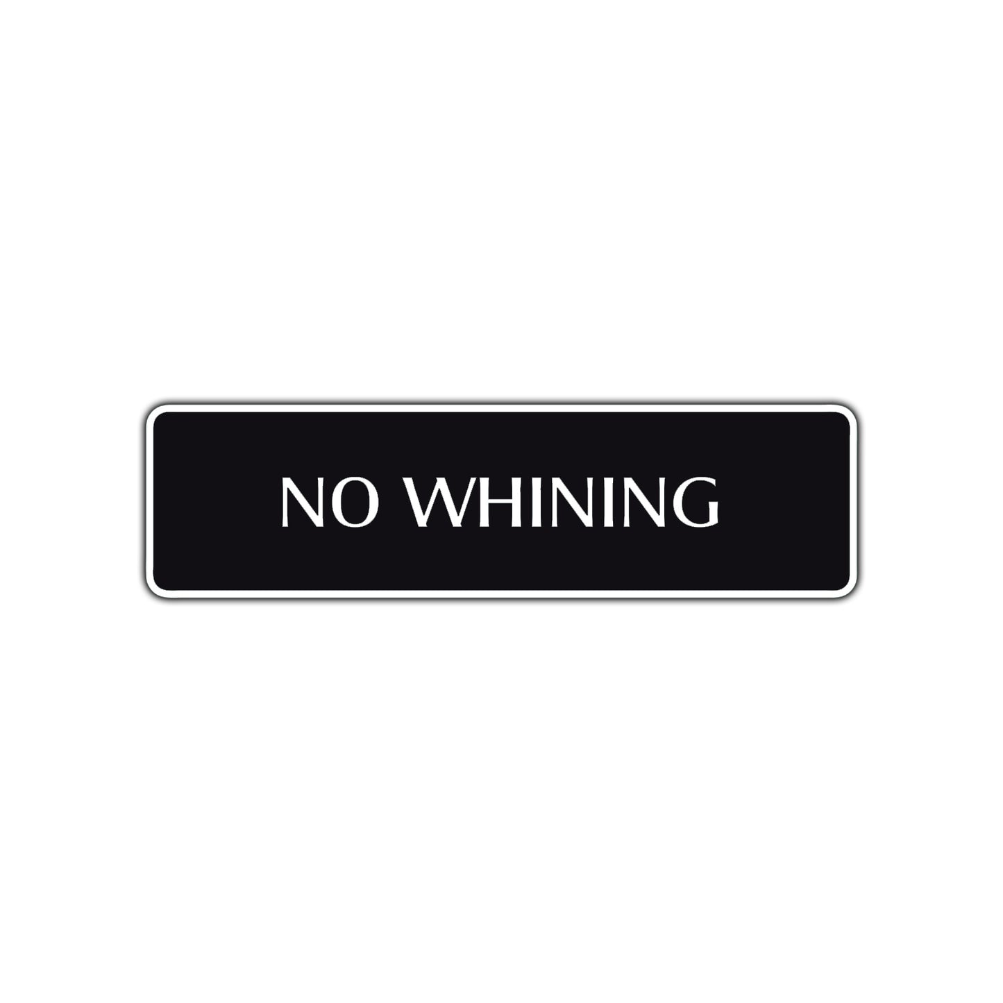 No Whining Funny Road Aluminum Metal Novelty Street Plate Sign Wall Gift Decor