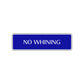 No Whining Funny Road Aluminum Metal Novelty Street Plate Sign Wall Gift Decor