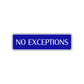 No Exceptions Road Aluminum Metal Novelty Street Plate Sign Wall Gift Decor