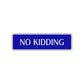 No Kidding Road Aluminum Metal Novelty Street Plate Sign Wall Gift Decor