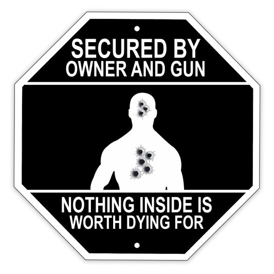 Secured By Owner And Gun Nothing Inside Is Worth Dying For Matel Aluminum Stop Sign