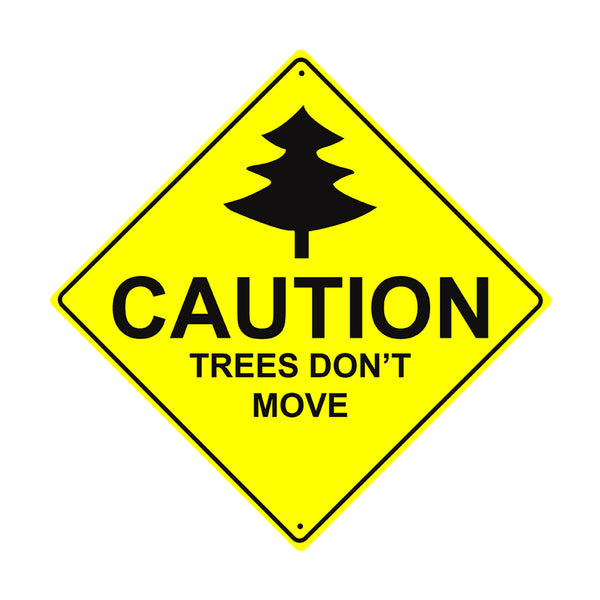 Caution Trees Don't Move | Yellow Diamond Sign - Sign Fever