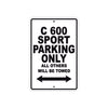 C 600 Sport Parking Only All Others Will Be Towed Aluminum Decor Garage Sign