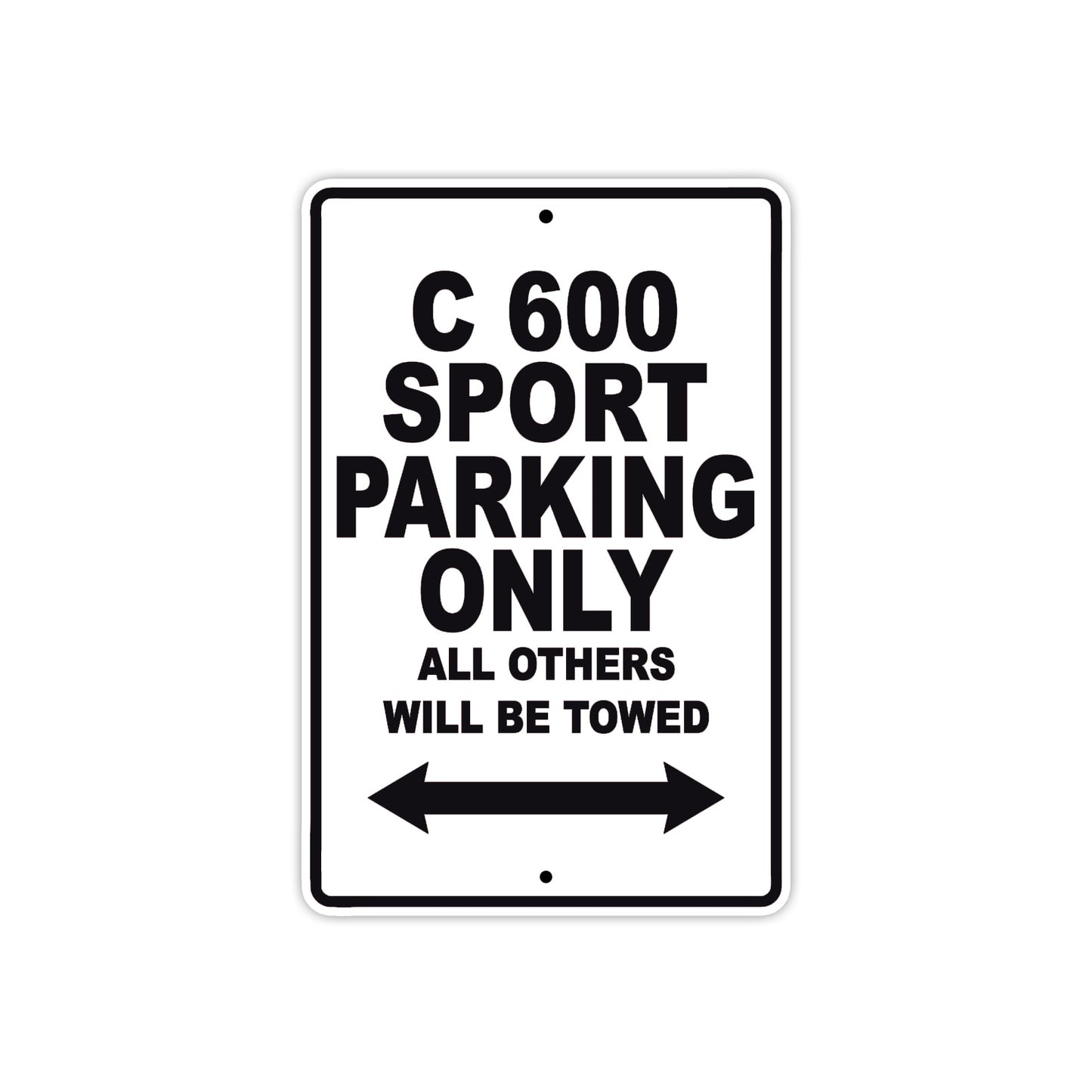 C 600 Sport Parking Only All Others Will Be Towed Aluminum Decor Garage Sign