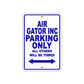 Air Gator Inc Parking Only All Others Will Be Towed Sea Ocean Beach Lake Boat Aluminum Metal Sign Plate