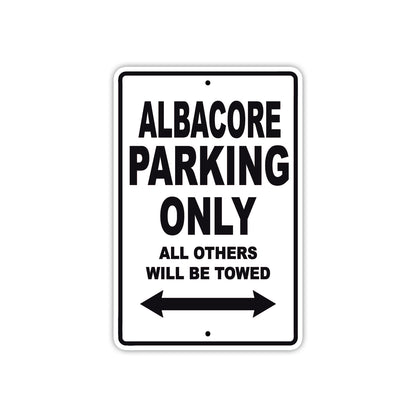 Albacore Parking Only All Others Will Be Towed Sea Ocean Beach Lake Boat Aluminum Metal Sign Plate