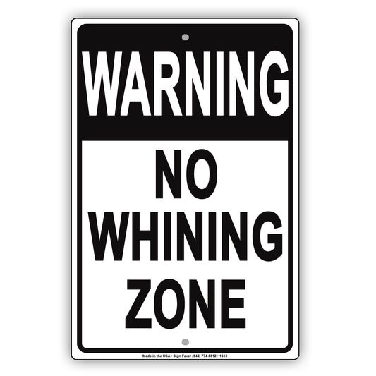 Warning This Is A No Whining Zone Cry Babies Any Time Gag Jokes Funny Caution Notice Aluminum Sign