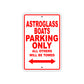 Astroglass Boats Parking Only All Others Will Be Towed Sea Ocean Beach Lake Boat Aluminum Metal Sign Plate