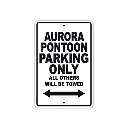 Aurora Pontoon Parking Only All Others Will Be Towed Sea Ocean Beach Lake Boat Aluminum Metal Sign Plate
