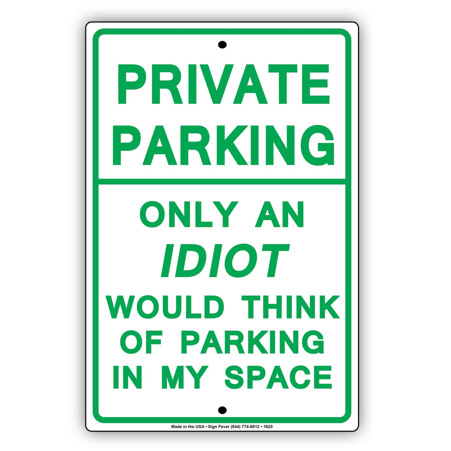 Private Parking Only An Idiot Would Think Of Parking In My Space Funny Restricted Notice Aluminum Sign