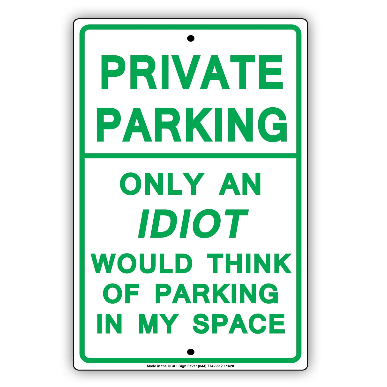 Private Parking Only An Idiot Would Think Of Parking In My Space Funny Restricted Notice Aluminum Sign