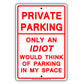 Private Parking Only An Idiot Would Think Of Parking In My Space Funny Restricted Notice Aluminum Sign
