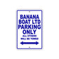 Banana Boat Ltd Parking Only All Others Will Be Towed Sea Ocean Beach Lake Boat Aluminum Metal Sign Plate